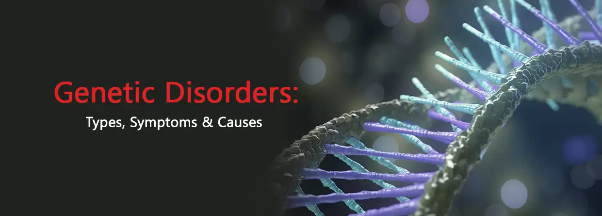 Genetic Disorders: Types, Symptoms & Causes